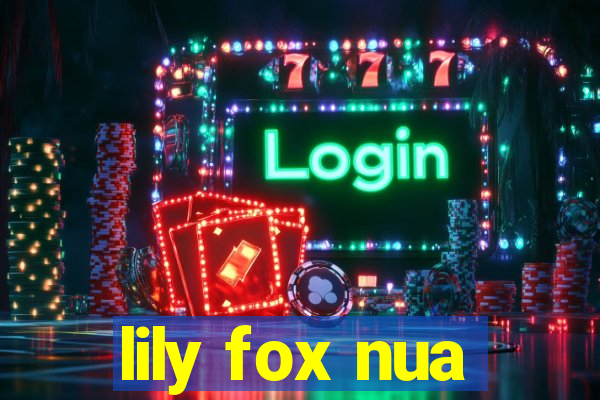 lily fox nua